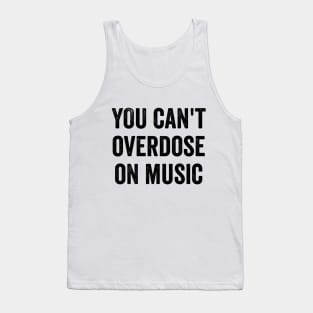 You Can't Overdose On Music Tank Top